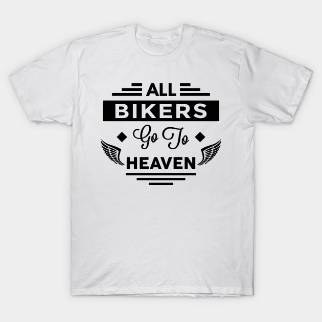 All Bikers Go To Heaven T-Shirt by TheArtism